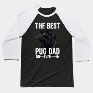 Best Pug Dad Ever Fathers Day Black Pug Baseball T-Shirt